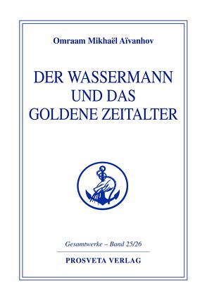 Der Wassermann und das Goldene Zeitalter von Aivanhov,  Omraam Mikhael