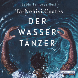 Der Wassertänzer von Coates,  Ta-Nehisi, Robben,  Bernhard, Tambrea,  Sabin