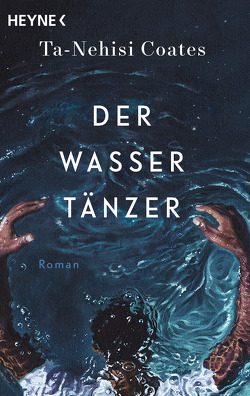 Der Wassertänzer von Coates,  Ta-Nehisi, Robben,  Bernhard