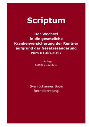 Der Wechsel in die gesetzliche Krankenversicherung der Rentner aufgrund der Gesetzesänderung zum 01.08.2017 von Sobe,  Sven Johannes