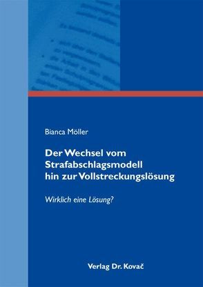 Der Wechsel vom Strafabschlagsmodell hin zur Vollstreckungslösung von Möller,  Bianca