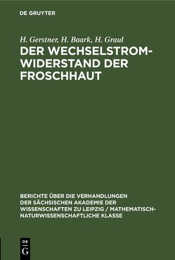 Der Wechselstromwiderstand der Froschhaut von Baark,  H., Gerstner,  H., Graul,  H.