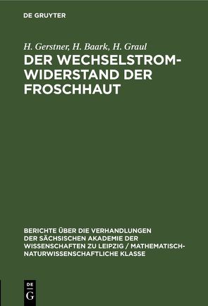 Der Wechselstromwiderstand der Froschhaut von Baark,  H., Gerstner,  H., Graul,  H.