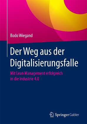 Der Weg aus der Digitalisierungsfalle von Wiegand,  Bodo