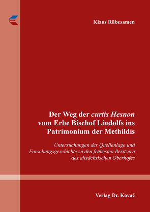 Der Weg der curtis Hesnon vom Erbe Bischof Liudolfs ins Patrimonium der Methildis von Rübesamen,  Klaus