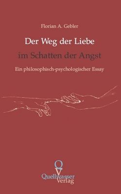 Der Weg der Liebe im Schatten der Angst von Gebler,  Florian A