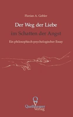 Der Weg der Liebe im Schatten der Angst von Gebler,  Florian A