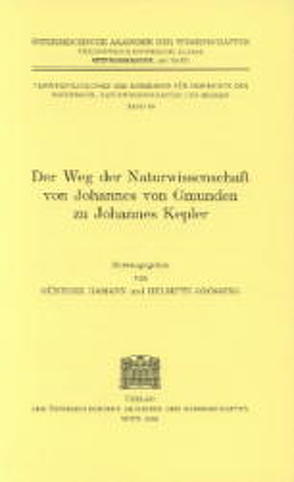 Der Weg der Naturwissenschaften von Johannes von Gmunden zu Johannes Kepler von Baader,  G, Firneis,  M G, Grössing,  Helmuth, Hamann,  Günther, Kaiser,  H K, Krafft,  F, Müller-Jahncke,  W D, Oeser,  E., Schaller,  F., Uiblein,  P, Wawrik,  F, Wuttke,  D