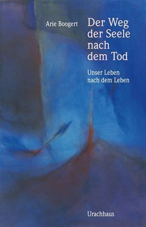 Der Weg der Seele nach dem Tod von Berger,  Frank, Boogert,  Arie