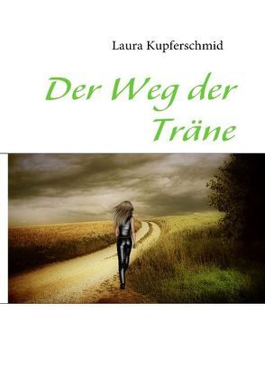 Der Weg der Träne von Kupferschmid,  Laura