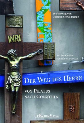 Der Weg des Herrn von Pilatus nach Golgotha von Boecker,  Robert, Schwaderlapp,  Dominik