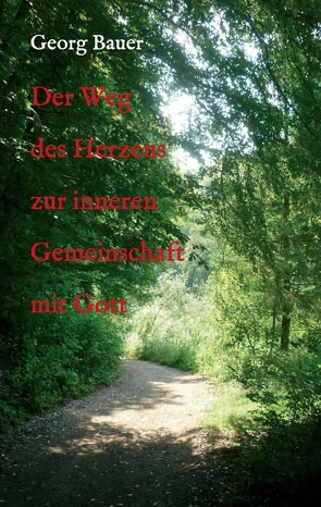 Der Weg des Herzens zur inneren Gemeinschaft mit Gott von Bauer,  Georg