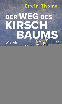 Der Weg des Kirschbaums von Thoma,  Erwin