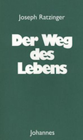 Der Weg des Lebens von Ratzinger,  Joseph