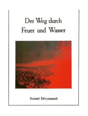 Der Weg durch Feuer und Wasser von Divyanand,  Soami, Kreutzer,  Anke