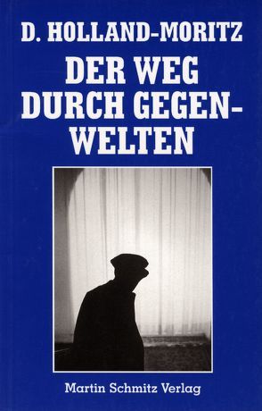 Der Weg durch Gegenwelten von Holland-Moritz,  D, Ollertz,  Heike