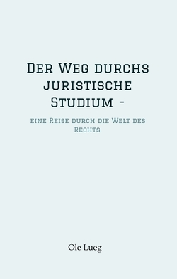 Der Weg durchs juristische Studium – von Lueg,  Ole