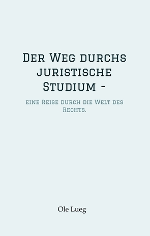 Der Weg durchs juristische Studium – von Lueg,  Ole