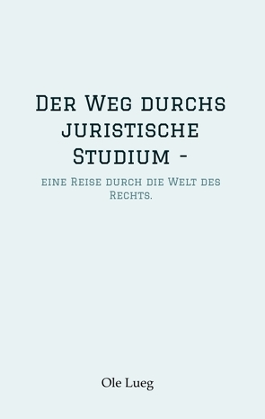 Der Weg durchs juristische Studium – von Lueg,  Ole