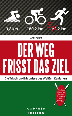 Der Weg frisst das Ziel – Die Triathlon-Erlebnisse des Weißen Kenianers von Peichl,  Andi