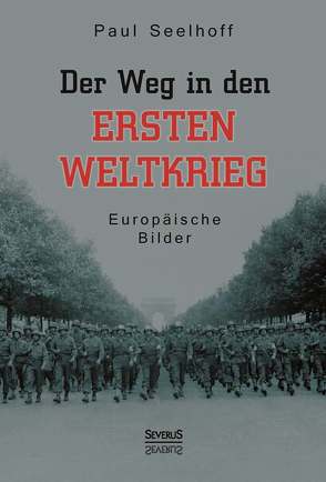 Der Weg in den Ersten Weltkrieg: Europäische Bilder von Seelhoff,  Paul