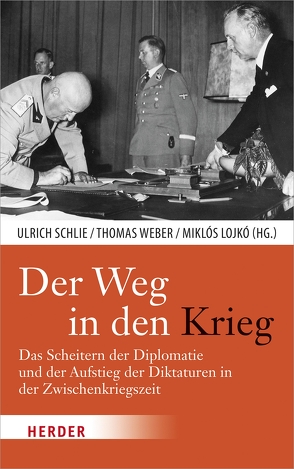 Der Weg in den Krieg von Lojkó,  Miklós, Schlie,  Ulrich, Weber,  Thomas