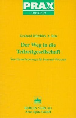 Der Weg in die Teilzeitgesellschaft von Kilz,  Gerhard, Reh,  Dirk A