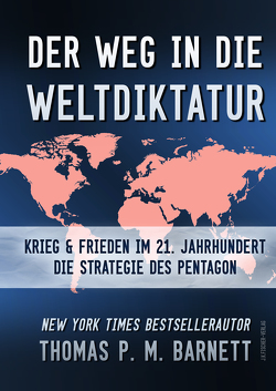 Der Weg in die Weltdiktatur von Barnett,  Dr.Thomas P.M., Müller,  Dr. Baal, Vogt,  Prof.Dr. Michael Friedrich