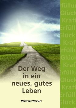 Der Weg in ein neues, gutes Leben von Weinert,  Waltraut