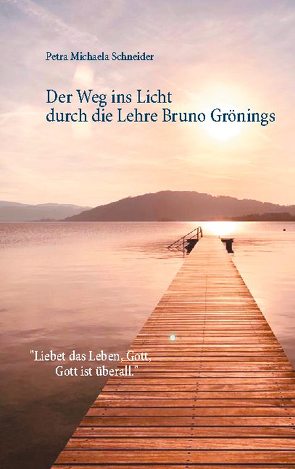 Der Weg ins Licht durch die Lehre Bruno Grönings von Schneider,  Petra Michaela