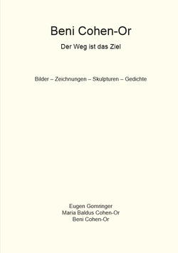 Der Weg ist das Ziel von Baldus-Cohen-Or,  Maria, Brüggemann,  H. G, Cohen-Or,  Bemi, Cohen-Or,  Beni, Ehmann,  Edgar, Emmerich,  Ursula, Fischer,  Alfred M., Gomringer,  Eugen, Kolberg,  Gerhard, Lindemann,  Peter, Löhr,  Martina, Reifenscheid,  Beate, Schaefer,  Werner, Smitmans,  Adolf, Sternberg,  Thomas, Vitt,  Peter, Wirth,  Heidrun, Wolkenheim,  Wolfgang