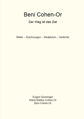 Der Weg ist das Ziel von Baldus-Cohen-Or,  Maria, Brüggemann,  H. G, Cohen-Or,  Bemi, Cohen-Or,  Beni, Ehmann,  Edgar, Emmerich,  Ursula, Fischer,  Alfred M., Gomringer,  Eugen, Kolberg,  Gerhard, Lindemann,  Peter, Löhr,  Martina, Reifenscheid,  Beate, Schaefer,  Werner, Smitmans,  Adolf, Sternberg,  Thomas, Vitt,  Peter, Wirth,  Heidrun, Wolkenheim,  Wolfgang