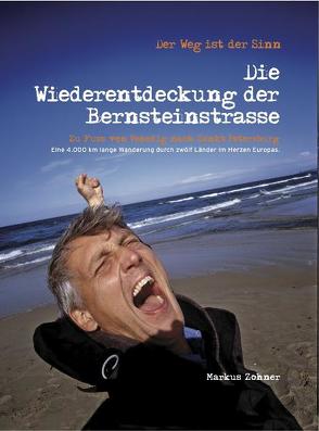 Der Weg ist der Sinn – Die Wiederentdeckung der Bernsteinstraße von Zohner,  Markus