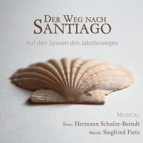 Der Weg nach Santiago – Ein Musical zum Jakobsweg von Fietz,  Siegfried, Schulze-Berndt,  Hermann