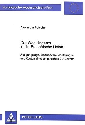 Der Weg Ungarns in die Europäische Union von Petsche,  Alexander