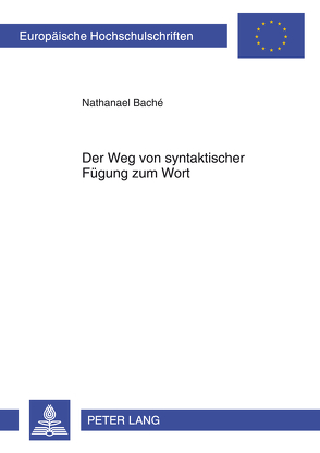 Der Weg von syntaktischer Fügung zum Wort von Baché,  Nathanael