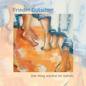 Der Weg wächst im Gehen von Gutscher,  Frieder