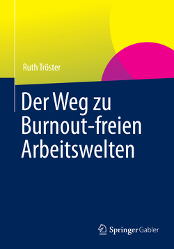 Der Weg zu Burnout-freien Arbeitswelten von Tröster,  Ruth