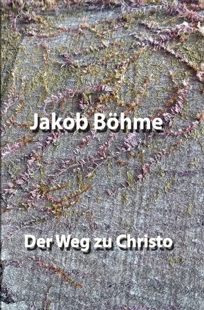 Der Weg zu Christo von Böhme,  Jakob