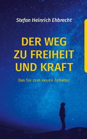 Der Weg zu Freiheit und Kraft von Ehbrecht,  Stefan Heinrich