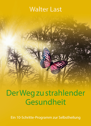 Der Weg zu strahlender Gesundheit von Last,  Walter