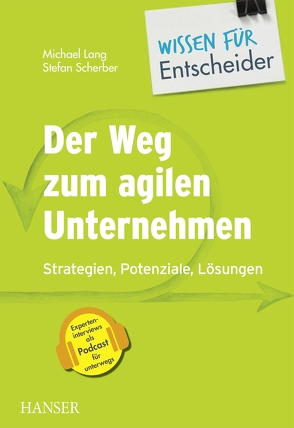 Der Weg zum agilen Unternehmen – Wissen für Entscheider von Lang,  Michael, Scherber,  Stefan