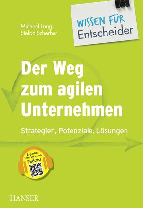 Der Weg zum agilen Unternehmen – Wissen für Entscheider von Lang,  Michael, Scherber,  Stefan