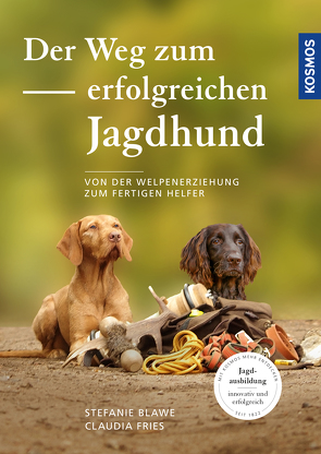 Der Weg zum erfolgreichen Jagdhund von Blawe,  Stefanie, Fries,  Claudia