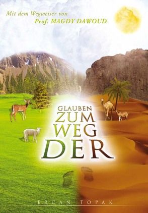 Der Weg zum Glauben von Dawoud,  Magdy A, Topak,  Ercan