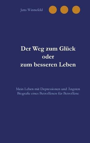 Der Weg zum Glück oder zum besseren Leben von Winnefeld,  Jens