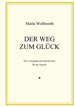 Der Weg zum Glück von Wollwerth,  Maria