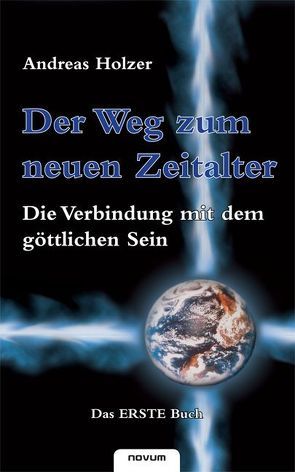 Der Weg zum neuen Zeitalter – Die Verbindung mit dem göttlichen Sein von Holzer,  Andreas