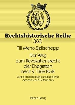 Der Weg zum Revokationsrecht der Ehegatten nach § 1368 BGB von Sellschopp,  Till