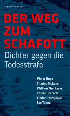 Der Weg zum Schafott. Dichter gegen die Todesstrafe von Beccaria,  Cesare, Dickens,  Charles, Dostojewski,  Fjodor, Hugo,  Victor, Thackeray,  William, Tolstoi,  Leo